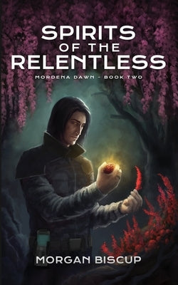 Spirits of the Relentless by Biscup, Morgan