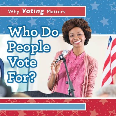 Who Do People Vote For? by Rajczak Nelson, Kristen