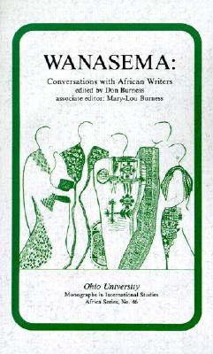 Wanasema: Conversations with African Writers by Burness, Don
