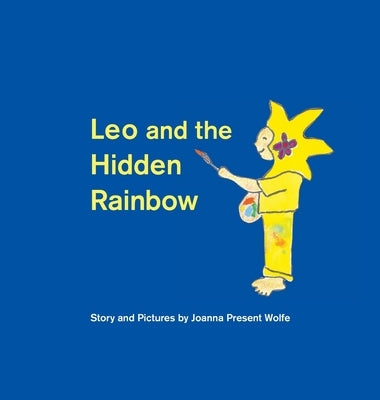 Leo and the Hidden Rainbow by Wolfe, Joanna Present
