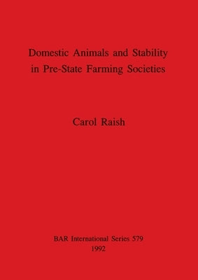 Domestic Animals and Stability in Pre-State Farming Societies by Raish, Carol