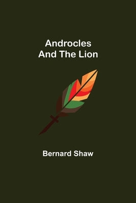 Androcles and the Lion by Shaw, Bernard
