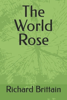 The World Rose by Brittain, Richard