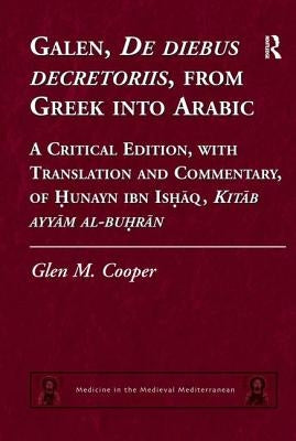 Galen, De diebus decretoriis, from Greek into Arabic: A Critical Edition, with Translation and Commentary, of Hunayn ibn Ishaq, Kitab ayyam al-buhran by Cooper, Glen M.