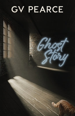 Ghost Story by Pearce, G. V.