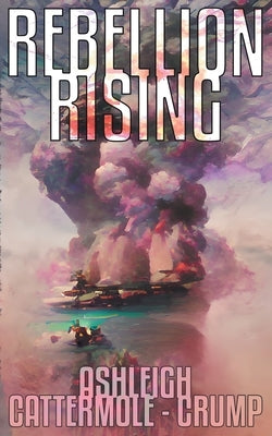 Rebellion Rising by Cattermole- Crump, Ashleigh