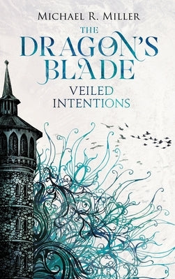 The Dragon's Blade: Veiled Intentions by Miller, Michael R.