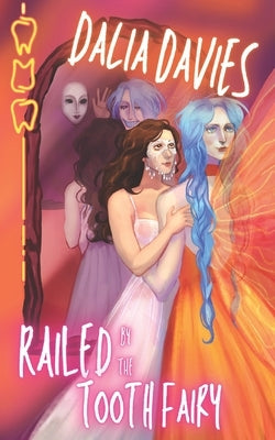 Railed by the Tooth Fairy by Davies, Dalia