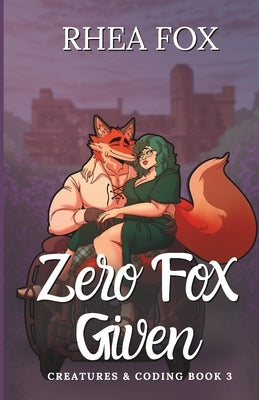 Zero Fox Given: A Creatures & Coding Novel by Fox, Rhea