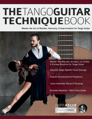 The Tango Guitar Technique Book: Master the Art of Rhythm, Harmony, & Improvisation for Tango Guitar by Kellie, Daryl