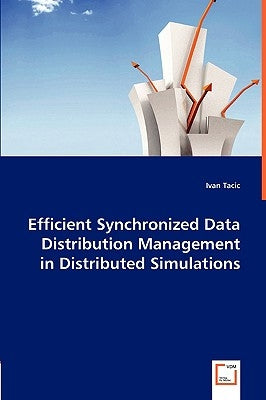 Efficient Synchronized Data Distribution Management in Distributed Simulations by Tacic, Ivan