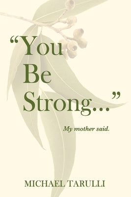 "You Be Strong ..." My Mother Said by Tarulli, Michael