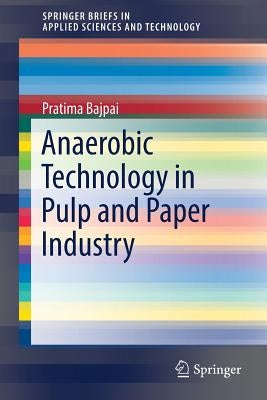 Anaerobic Technology in Pulp and Paper Industry by Bajpai, Pratima