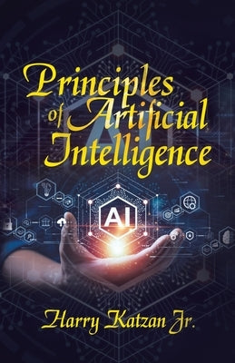 Principles of Artificial Intelligence by Katzan, Harry, Jr.