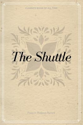 The Shuttle by Burnett, Frances Hodgson