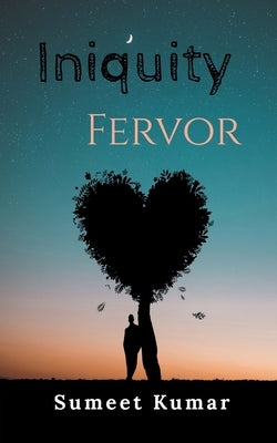 Iniquity Fervor by Kumar, Sumeet