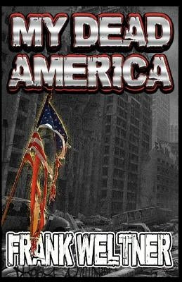My Dead America by Weltner, Frank
