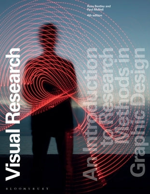 Visual Research: An Introduction to Research Methods in Graphic Design by Bestley, Russell