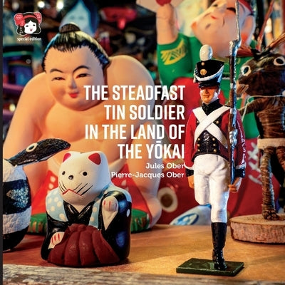 The Steadfast Tin Soldier In The Land Of The Y&#333;kai: Adapted from the original tale by HC Andersen by Ober, Jules