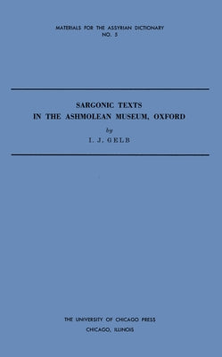 Sargonic Texts in the Ashmolean Museum, Oxford by Gelb, I. J.