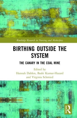 Birthing Outside the System: The Canary in the Coal Mine by Dahlen, Hannah