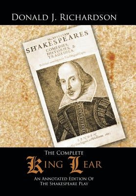 The Complete King Lear: An Annotated Edition Of The Shakespeare Play by Richardson, Donald J.