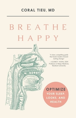 Breathe Happy: Optimize Your Sleep, Looks, and Health by Tieu, Coral
