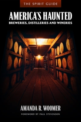The Spirit Guide: America's Haunted Breweries, Distilleries, and Wineries by Soar, Ae