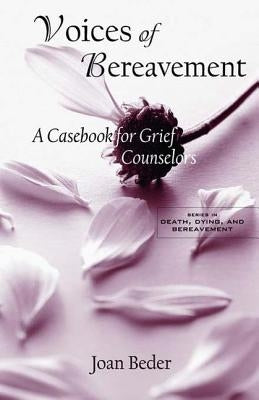 Voices of Bereavement: A Casebook for Grief Counselors by Beder, Joan