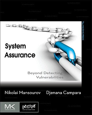 System Assurance: Beyond Detecting Vulnerabilities by Mansourov, Nikolai