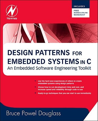 Design Patterns for Embedded Systems in C: An Embedded Software Engineering Toolkit [With Free Newnes Online Membership] by Douglass, Bruce Powel