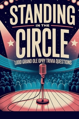 Standing in the Circle: 1,000 Grand Ole Opry Trivia Questions by Digital, Horsecreek