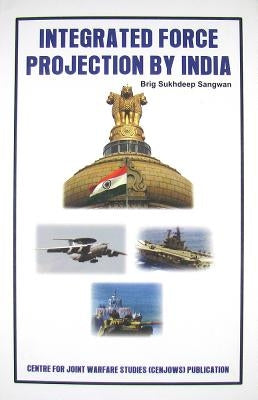 Integrated Force Projection by India by Sangwan