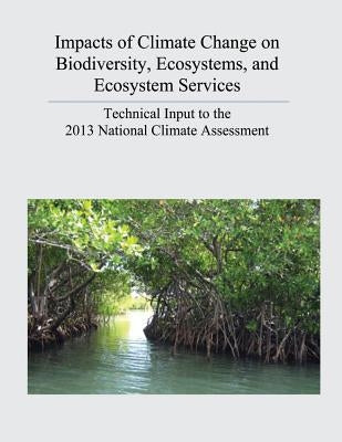 Impacts of Climate Change on Biodiversity, Ecosystems, and Ecosystem Services: Technical Input to the 2013 National Climate Assessment by Survey, U. S. Geological