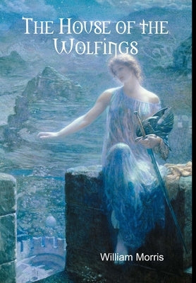 The House of the Wolfings by Morris, William