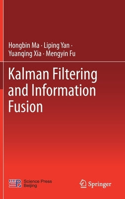 Kalman Filtering and Information Fusion by Ma, Hongbin