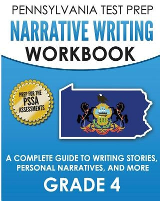 PENNSYLVANIA TEST PREP Narrative Writing Workbook: A Complete Guide to Writing Stories, Personal Narratives, and More Grade 4: Preparation for the PSS by Test Master Press Pennsylvania