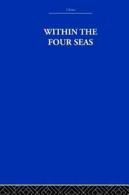 Within the Four Seas: The Dialogue of East and West by Needham, Joseph