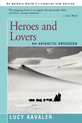 Heroes and Lovers: An Antarctic Obsession by Kavaler, Lucy