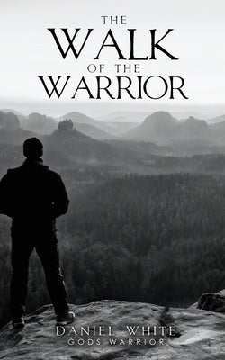 The Walk Of The Warrior by White Gods Warrior, Daniel