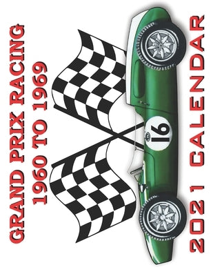 Grand Prix Racing 1960 to 1969: 2021 Calendar by Grasdin, K. B.