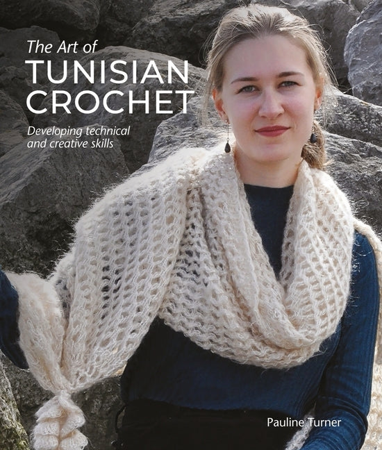 Art of Tunisian Crochet: Developing Technical and Creative Skills by Turner, Pauline