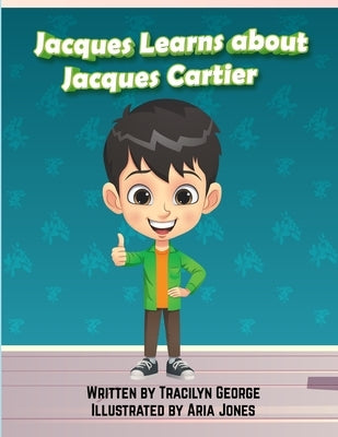 Jacques Learns about Jacques Cartier by George, Tracilyn