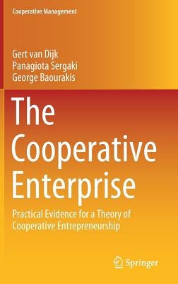 The Cooperative Enterprise: Practical Evidence for a Theory of Cooperative Entrepreneurship by Van Dijk, Gert