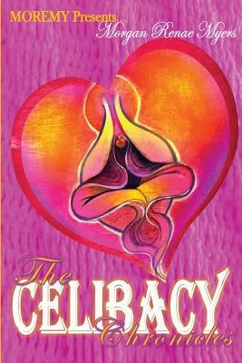 The Celibacy Chronicles by Myers, Morgan Renae
