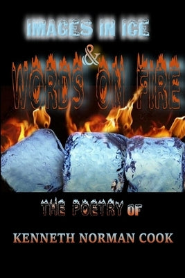 Images in Ice & Words on Fire by Cook, Kenneth Norman