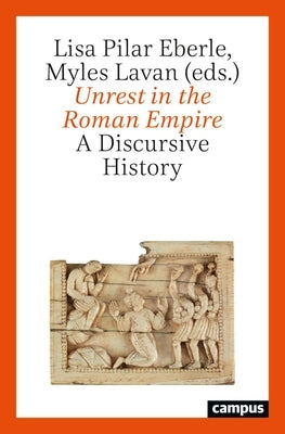 Unrest in the Roman Empire: A Discursive History by Eberle, Lisa Pilar