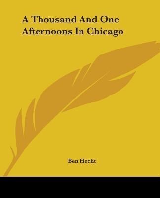 A Thousand And One Afternoons In Chicago by Hecht, Ben
