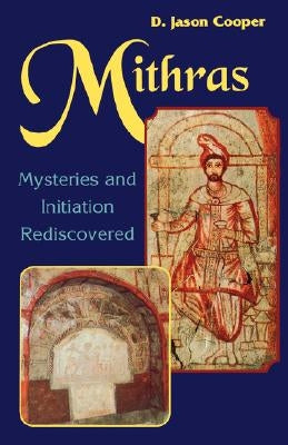 Mithras: Mysteries and Inititation Rediscovered by Cooper, D. Jason