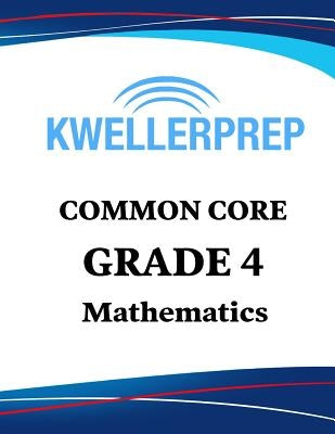 Kweller Prep Common Core Grade 4 Mathematics: 4th Grade Math Workbook and 2 Practice Tests: Grade 4 Common Core Math Practice by Kweller Prep
